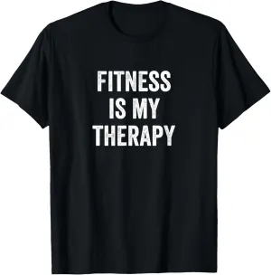 Fitness Is My Therapy Funny Gym Saying Sports Workout T-Shirt